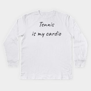 Tennis is my cardio Kids Long Sleeve T-Shirt